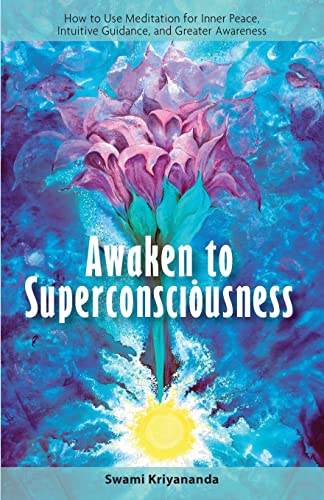 Awaken to Superconsciousness How to Use Meditation for Inner Peace, Intuitive G [Paperback]