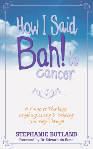How I Said Bah To Cancer A Guide To Thinking, Laughing, Living And Dancing You [Paperback]