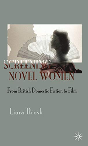 Screening Novel Women: From British Domestic Fiction to Film [Hardcover]
