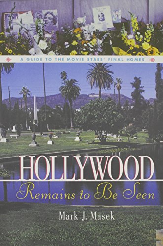 Hollywood Remains to Be Seen A Guide to the Movie Stars' Final Homes [Hardcover]