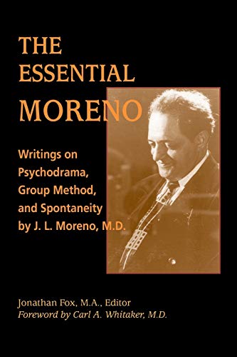 The Essential Moreno Writings On Psychodrama, Group Method, And Spontaneity [Paperback]