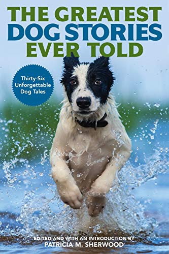 The Greatest Dog Stories Ever Told Thirty-Six Unforgettable Dog Tales [Paperback]