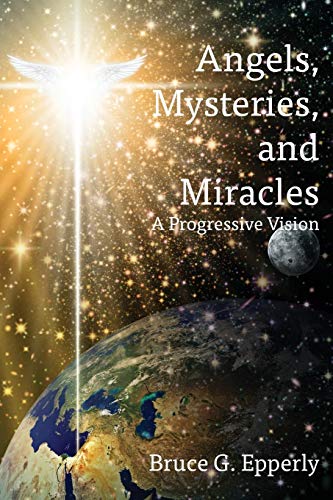 Angels, Mysteries, And Miracles A Progressive Vision [Paperback]
