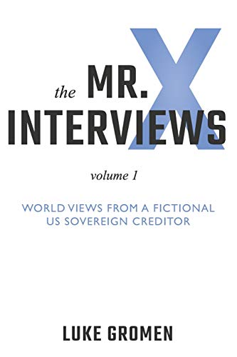 Mr. X Interviews  Volume 1 World Views from a Fictional Us Sovereign Creditor [Paperback]