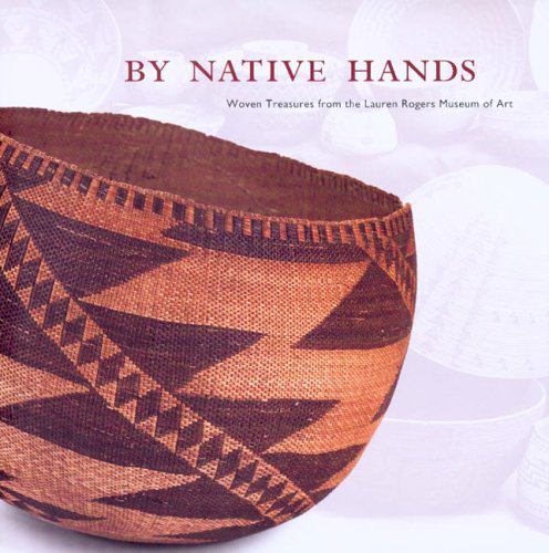 By Native Hands Woven Treasures From The Lauren Rogers Museum Of Art [Hardcover]