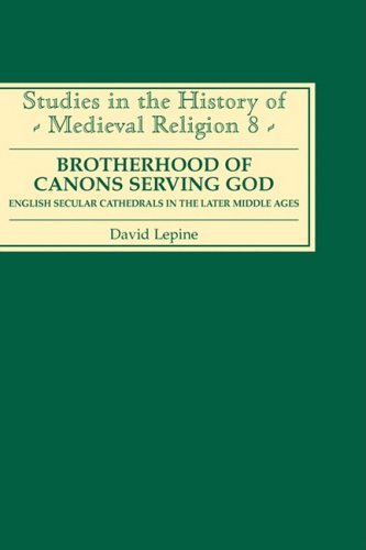 A Brotherhood of Canons Serving God English Secular Cathedrals in the Later Mid [Hardcover]
