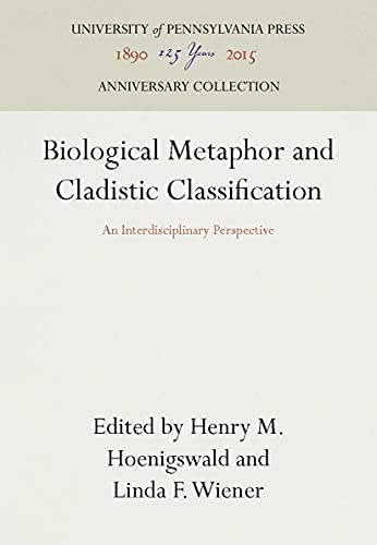 Biological Metaphor and Cladistic Classification An Interdisciplinary Perspecti [Hardcover]