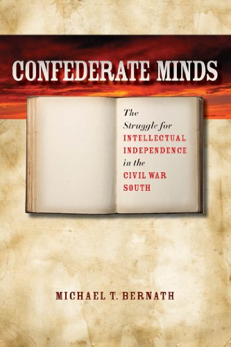 Confederate Minds The Struggle For Intellectual Independence In The Civil War S [Paperback]