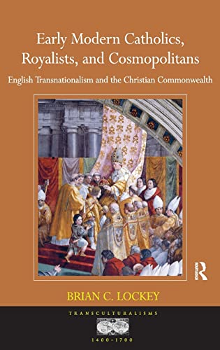 Early Modern Catholics, Royalists, and Cosmopolitans English Transnationalism a [Hardcover]