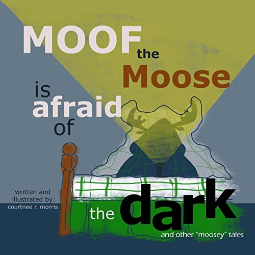 Moof The Moose Is Afraid Of The Dark And Other  Moosey  Tales