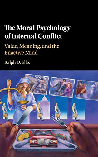 The Moral Psychology of Internal Conflict Value, Meaning, and the Enactive Mind [Hardcover]