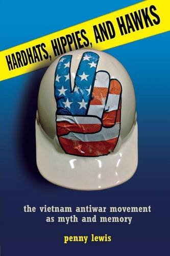 Hardhats, Hippies, And Hawks The Vietnam Antiwar Movement As Myth And Memory [Paperback]