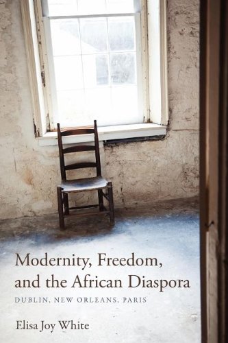 Modernity, Freedom, and the African Diaspora Dublin, New Orleans, Paris [Paperback]