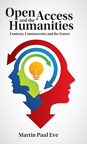 Open Access and the Humanities Contexts, Controversies and the Future [Hardcover]