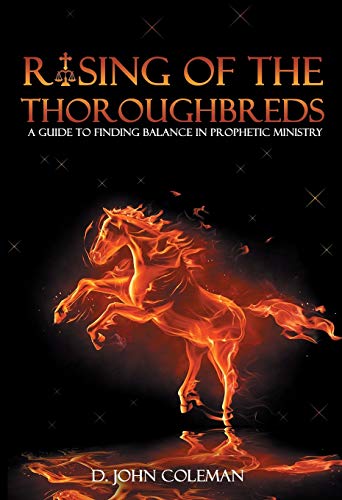 Rising of the Thoroughbreds  A Guide to Finding Balance in Prophetic Ministry [Paperback]