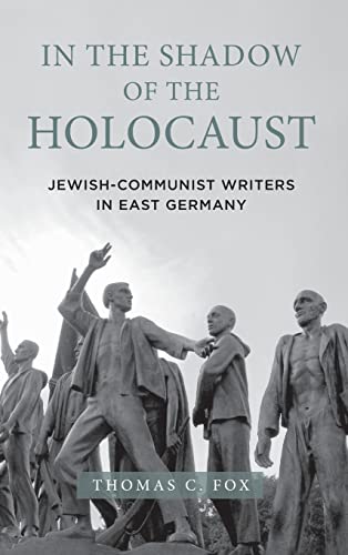 In the Shadow of the Holocaust Jewish-Communist Writers in East Germany [Hardcover]