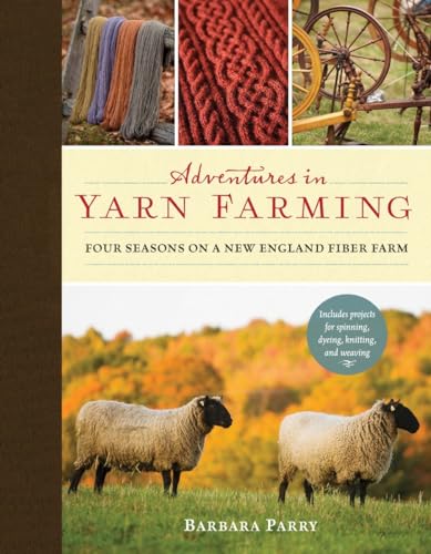 Adventures in Yarn Farming Four Seasons on a New England Fiber Farm [Hardcover]