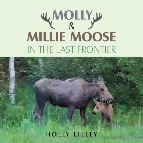 Molly & Millie Moose In The Last Frontier [Paperback]