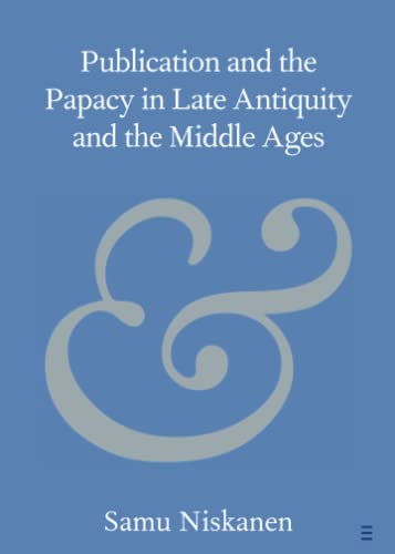 Publication and the Papacy in Late Antiquity and the Middle Ages [Paperback]