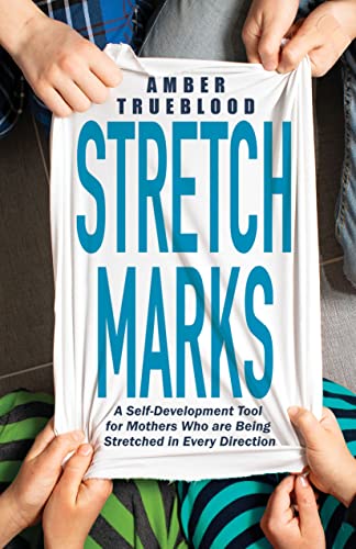 Stretch Marks A Self-Development Tool for Mothers Who are Being Stretched in Ev [Paperback]