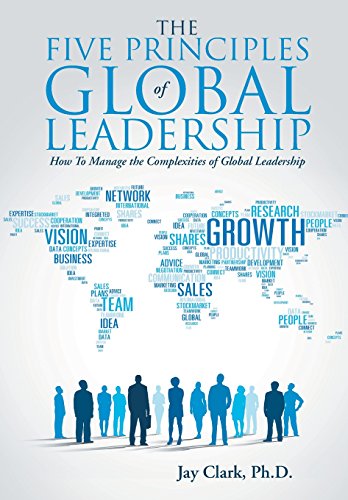 The Five Principles Of Global Leadership How To Manage The Complexities Of Glob [Hardcover]