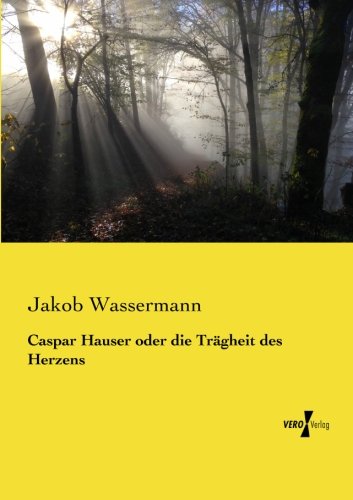 Caspar Hauser Oder Die Tragheit des Herzens [Paperback]