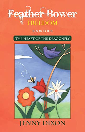 Feather Bower Freedom The Heart Of The Dragonfly [Paperback]