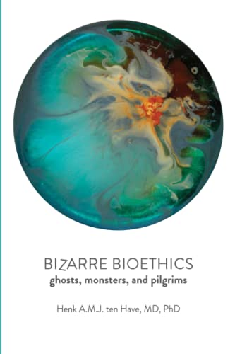 Bizarre Bioethics Ghosts, Monsters, and Pilgrims [Paperback]