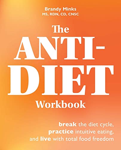 The Anti-Diet Workbook Break the Diet Cycle, Practice Intuitive Eating, and Liv [Paperback]