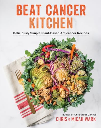 Beat Cancer Kitchen Deliciously Simple Plant-Based Anticancer Recipes [Paperback]