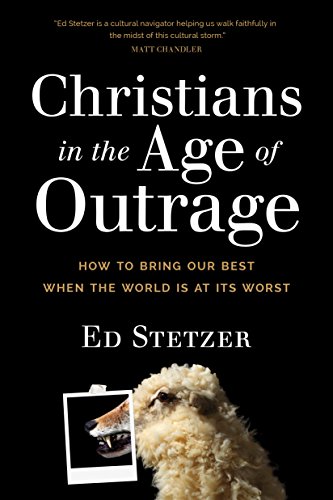 Christians in the Age of Outrage How to Bring Our Best When the World Is at Its [Paperback]