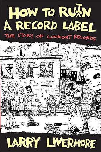 How to Ru(i)n a Record Label  The Story of Lookout Records [Paperback]