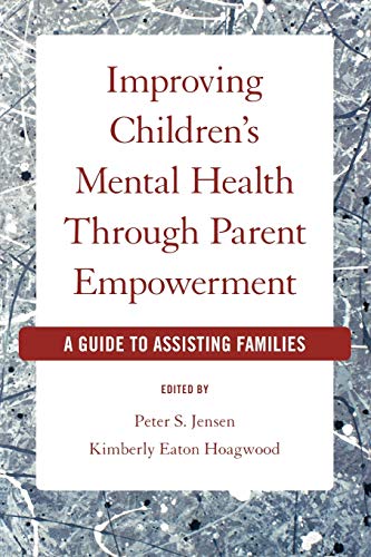 Improving Children&aposs Mental Health Through Parent Empowerment A Guide to A [Paperback]