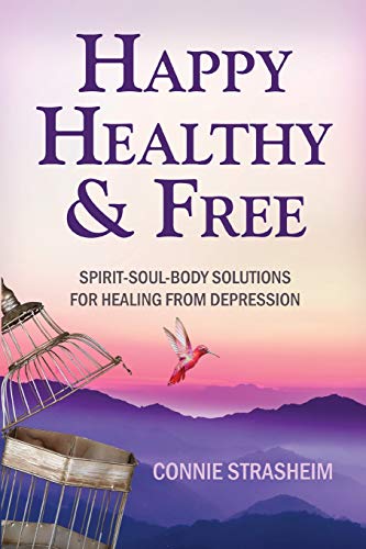 Healthy, Happy and Free  Spirit-Soul-Body Solutions for Healing from Depression [Paperback]