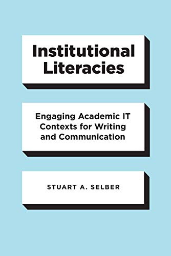 Institutional Literacies Engaging Academic IT Contexts for Writing and Communic [Paperback]