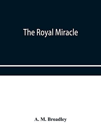 Royal Miracle  A Collection of Rare Tracts, Broadsides, Letters, Prints, & Ball [Paperback]