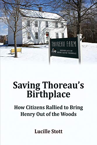 Saving Thoreau's Birthplace  How Citizens Rallied to Bring Henry Out of the Woo [Paperback]