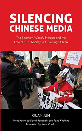 Silencing Chinese Media The  Southern Weekly  Protests and the Fate of Civil So [Hardcover]