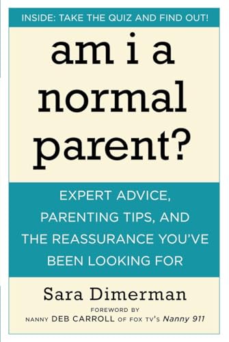 Am I a Normal Parent Expert Advice, Parenting Tips, and the Reassurance You've [Paperback]