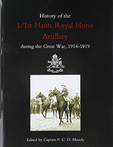 History Of The 1/1st Hants Royal Horse Artillery During The Great War 1914-1919 [Paperback]
