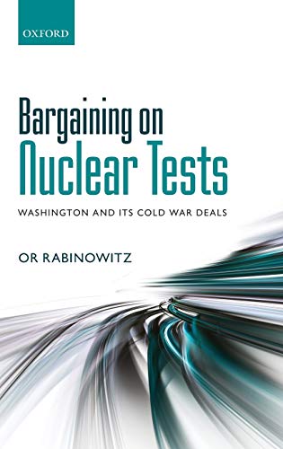 Bargaining on Nuclear Tests Washington and its Cold War Deals [Hardcover]