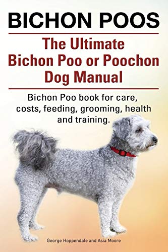 Bichon Poos. The Ultimate Bichon Poo Or Poochon Dog Manual. Bichon Poo Book For  [Paperback]