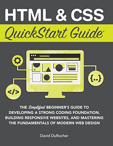 HTML / CSS QuickStart Guide  The Simplified Beginners Guide to Developing a Str [Hardcover]