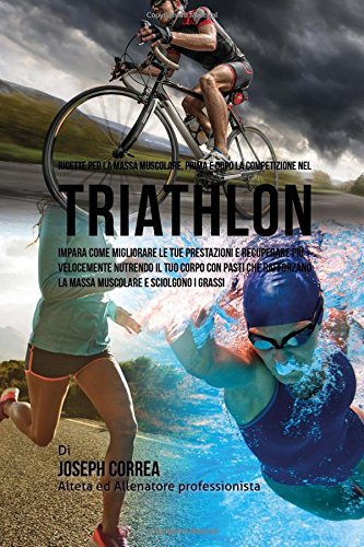 Ricette Per La Massa Muscolare, Prima E Dopo La Competizione Nel Triathlon Impa [Paperback]