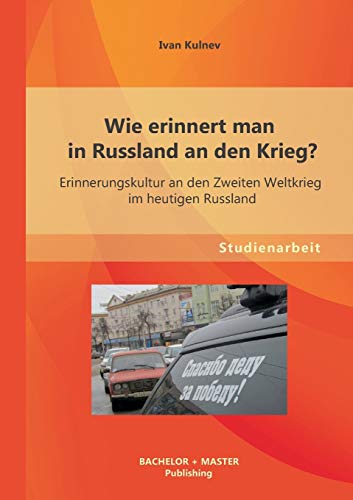 Wie Erinnert Man In Russland An Den Krieg Erinnerungskultur An Den Zweiten Welt [Paperback]