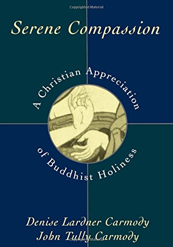Serene Compassion A Christian Appreciation of Buddhist Holiness [Hardcover]
