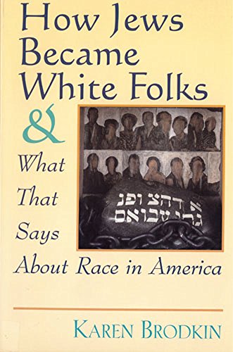 How Jews Became White Folks And What That Says About Race In America [Paperback]