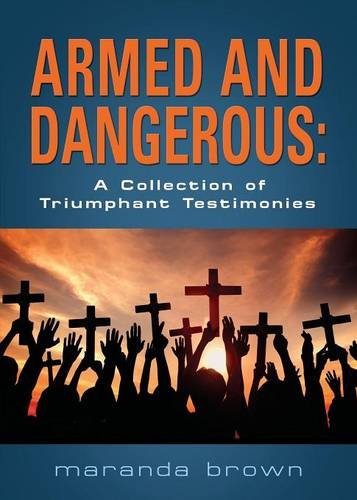 Armed And Dangerous A Collection Of Triumphant Testimonies [Paperback]