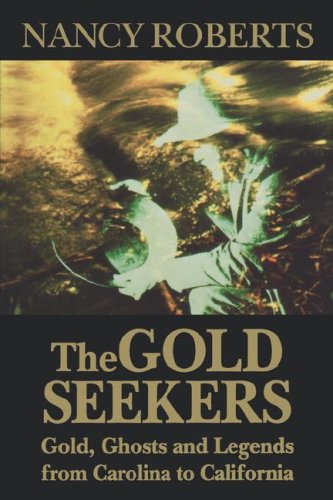 The Gold Seekers Gold, Ghosts, And Legends From Carolina To California [Paperback]