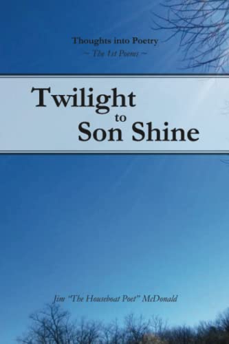 Twilight To Son Shine The 1st Poems (thoughts Into Poetry) (volume 1) [Paperback]
